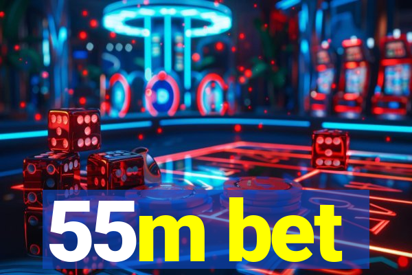 55m bet